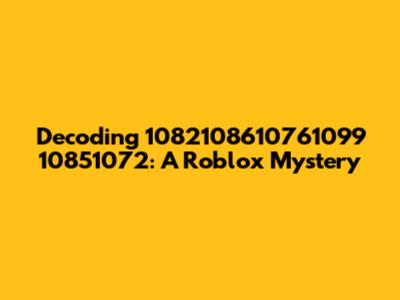 Decoding 1082108610761099 10851072: A Roblox Mystery