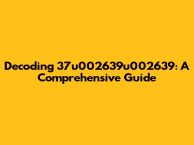 Decoding 37u002639u002639: A Comprehensive Guide