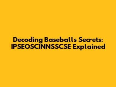 Decoding Baseball's Secrets: IPSEOSCINNSSCSE Explained