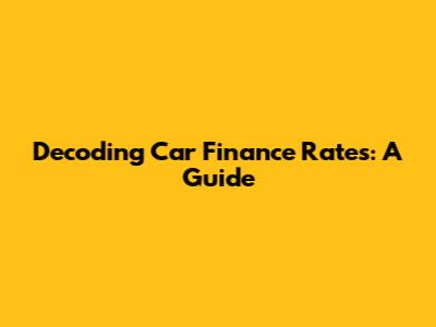 Decoding Car Finance Rates: A Guide