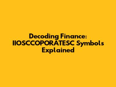 Decoding Finance: IIOSCCOPORATESC Symbols Explained