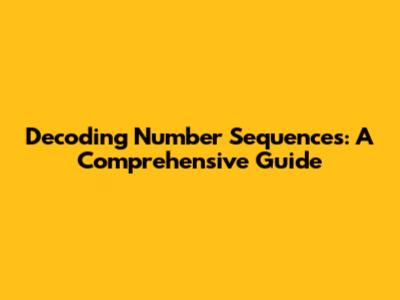 Decoding Number Sequences: A Comprehensive Guide