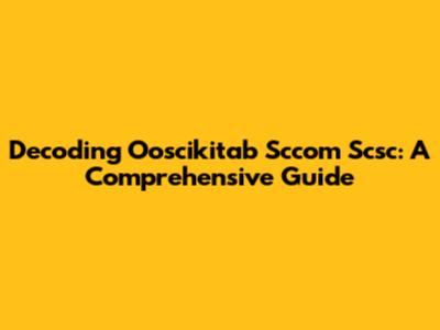 Decoding Ooscikitab Sccom Scsc: A Comprehensive Guide