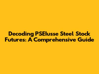 Decoding PSEIusse Steel Stock Futures: A Comprehensive Guide