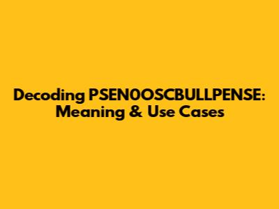 Decoding PSEN0OSCBULLPENSE: Meaning & Use Cases