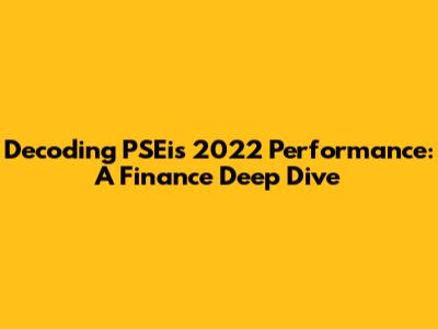 Decoding PSEi's 2022 Performance: A Finance Deep Dive