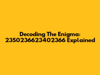 Decoding The Enigma: 2350236623402366 Explained