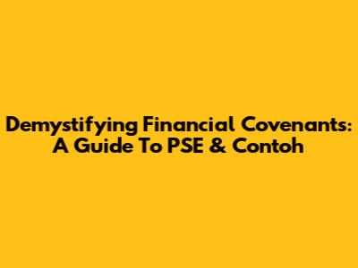 Demystifying Financial Covenants: A Guide To PSE & Contoh