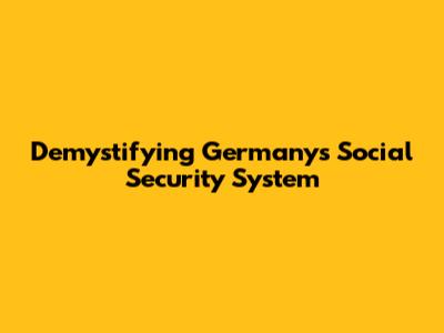 Demystifying Germany's Social Security System
