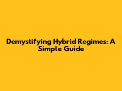 Demystifying Hybrid Regimes: A Simple Guide