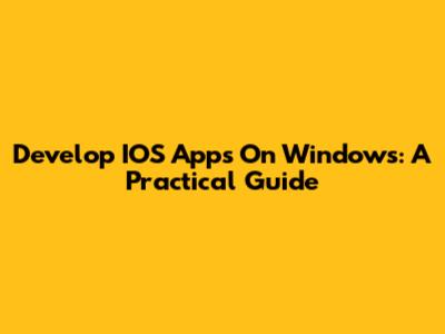 Develop IOS Apps On Windows: A Practical Guide