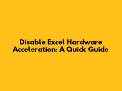 Disable Excel Hardware Acceleration: A Quick Guide