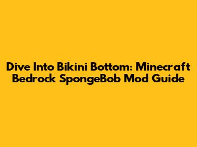 Dive Into Bikini Bottom: Minecraft Bedrock SpongeBob Mod Guide