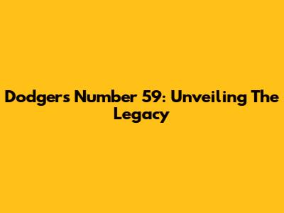 Dodgers Number 59: Unveiling The Legacy