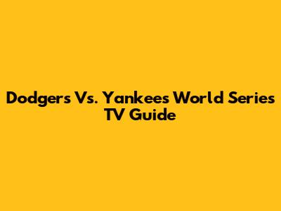 Dodgers Vs. Yankees World Series TV Guide