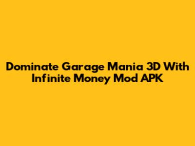Dominate Garage Mania 3D With Infinite Money Mod APK