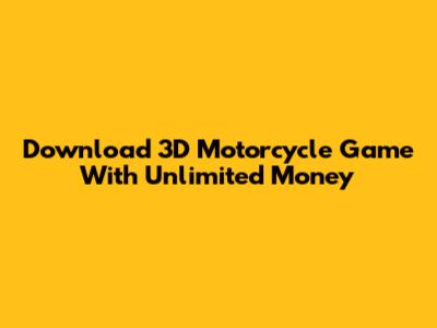 Download 3D Motorcycle Game With Unlimited Money