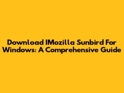 Download IMozilla Sunbird For Windows: A Comprehensive Guide