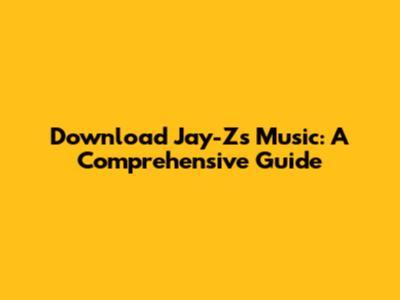 Download Jay-Z's Music: A Comprehensive Guide