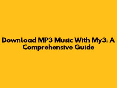 Download MP3 Music With My3: A Comprehensive Guide