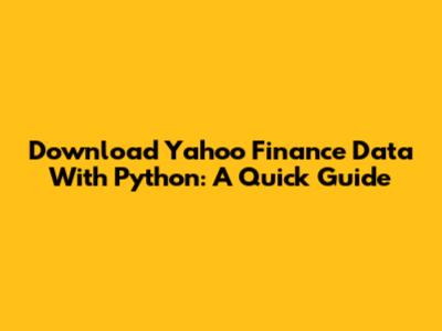 Download Yahoo Finance Data With Python: A Quick Guide