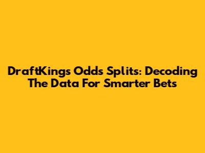 DraftKings Odds Splits: Decoding The Data For Smarter Bets