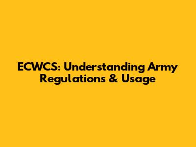 ECWCS: Understanding Army Regulations & Usage