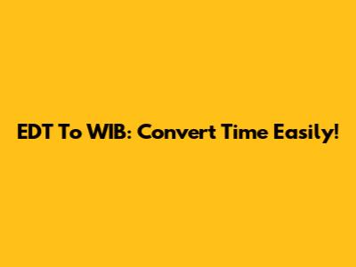 EDT To WIB: Convert Time Easily!