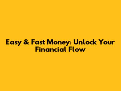 Easy & Fast Money: Unlock Your Financial Flow