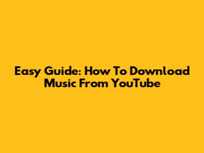Easy Guide: How To Download Music From YouTube