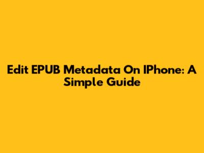 Edit EPUB Metadata On IPhone: A Simple Guide