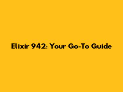 Elixir 942: Your Go-To Guide