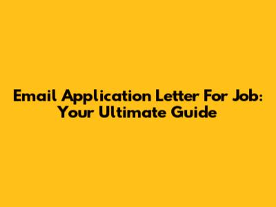 Email Application Letter For Job: Your Ultimate Guide