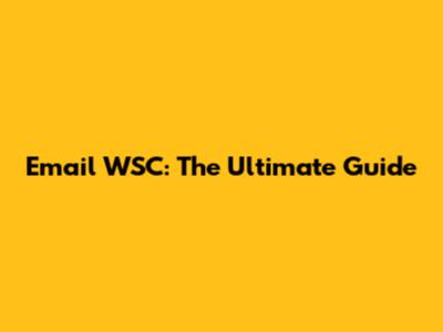 Email WSC: The Ultimate Guide