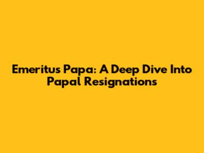 Emeritus Papa: A Deep Dive Into Papal Resignations
