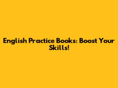 English Practice Books: Boost Your Skills!