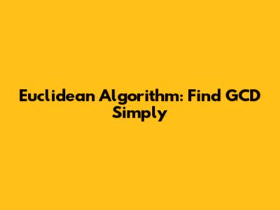 Euclidean Algorithm: Find GCD Simply
