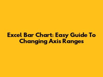 Excel Bar Chart: Easy Guide To Changing Axis Ranges