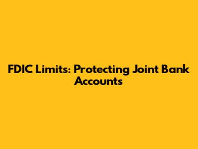 FDIC Limits: Protecting Joint Bank Accounts