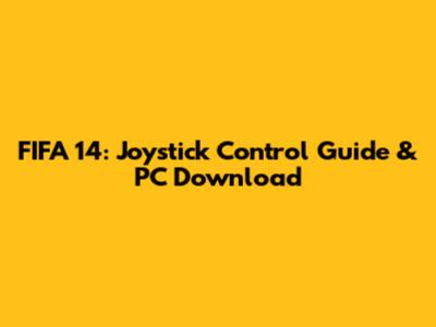 FIFA 14: Joystick Control Guide & PC Download