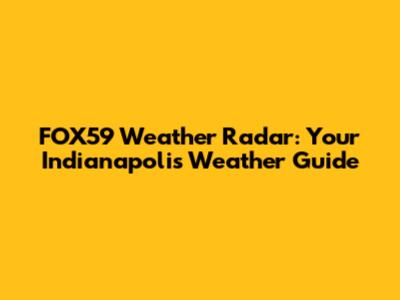 FOX59 Weather Radar: Your Indianapolis Weather Guide