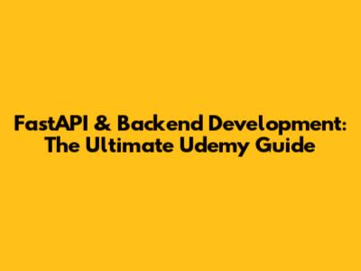 FastAPI & Backend Development: The Ultimate Udemy Guide
