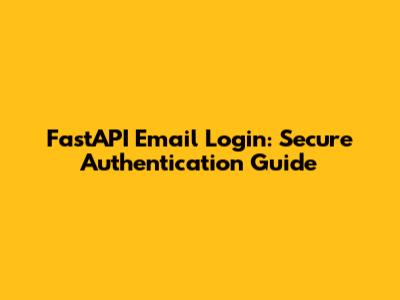 FastAPI Email Login: Secure Authentication Guide