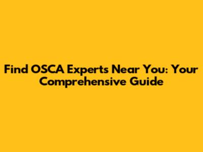 Find OSCA Experts Near You: Your Comprehensive Guide