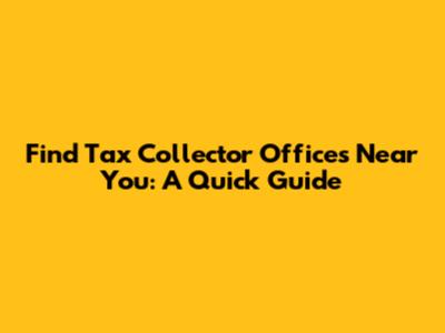 Find Tax Collector Offices Near You: A Quick Guide