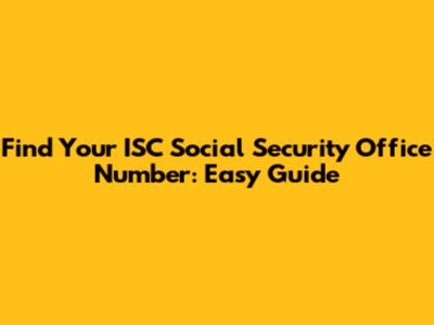 Find Your ISC Social Security Office Number: Easy Guide