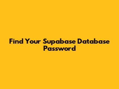 Find Your Supabase Database Password
