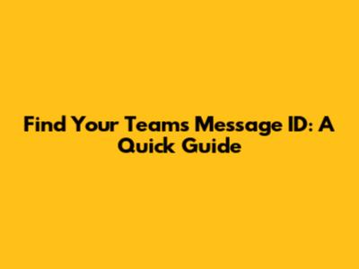 Find Your Teams Message ID: A Quick Guide