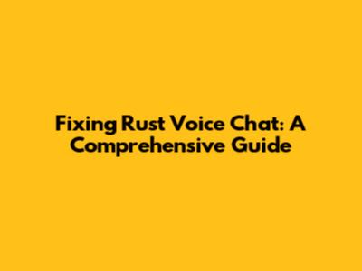 Fixing Rust Voice Chat: A Comprehensive Guide