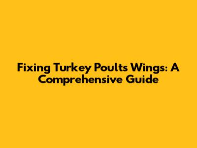 Fixing Turkey Poults' Wings: A Comprehensive Guide